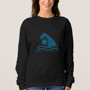 Must Have For Swimmers I Don't Swim Because I Love Sweatshirt
