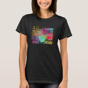 Must Have For Swimmers I Don't Swim Because I Love T-Shirt