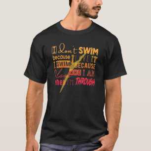 Must Have For Swimmers I Don't Swim Because I Love T-Shirt