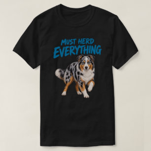 Must Herd Everything Funny Australian Shepherd Blu T-Shirt
