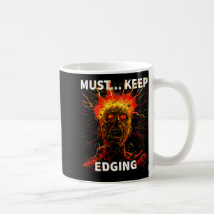 Must... Keep Edging Funny Design  Coffee Mug