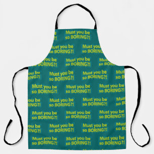 Must you be so boring? apron