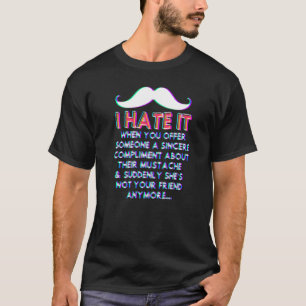 Mustache Compliment Facial Hair Humor Joke  Men Wo T-Shirt