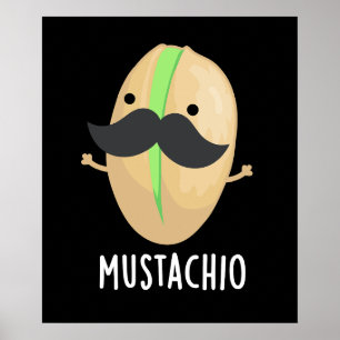 Mustachio Funny Pistachio Moustache Pun Dark BG Poster