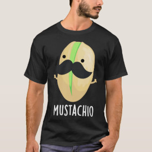 Mustachio Funny Pistachio Moustache Pun T-Shirt