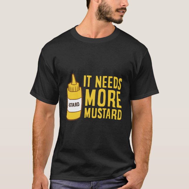 Mustard Squeeze Bottle It Needs More Mustard Yello T-Shirt (Front)
