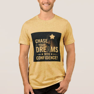 Mustard Tshirt, "Chase Your Dreams with confidence Tri-Blend Shirt