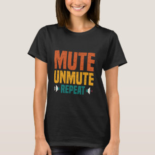 Mute, unmute, repeat. - Office Humour T-Shirt