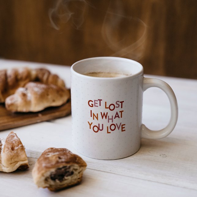 Muted Reds Get Lost In What You Love Coffee Mug (Creator Uploaded)