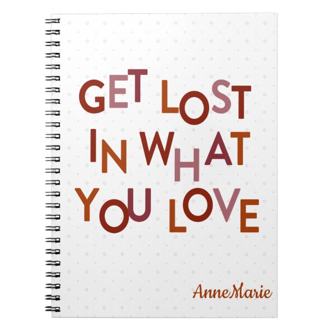 Muted Reds Get Lost In What You Love Notebook (Front)