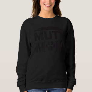 Mutt Mum Dog Mother Mama Pet Owner Mum Life Women Sweatshirt