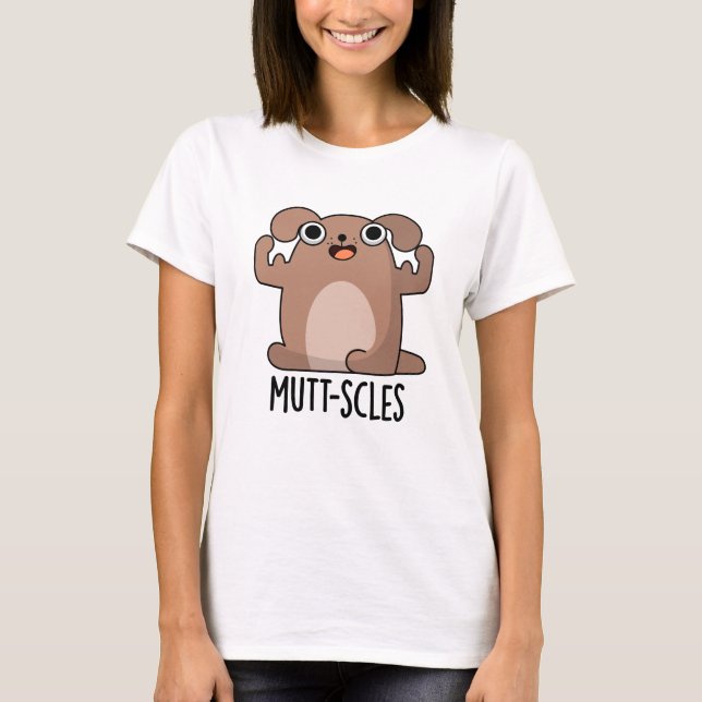 Mutt-scles Funny Animal Dog Pun T-Shirt (Front)