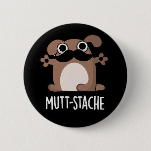 Mutt-stache Funny Dog Moustache Pun Dark BG 6 Cm Round Badge