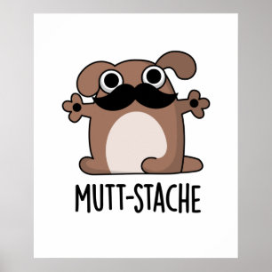 Mutt-stache Funny Dog Moustache Pun  Poster