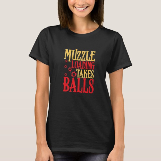 Muzzle Loading Takes Balls Weapon Flintlock T-Shirt (Front)