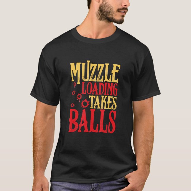 Muzzle Loading Takes Balls Weapon Flintlock T-Shirt (Front)
