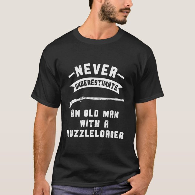 Muzzleloading Rifle Never Underestimate Old Muzzle T-Shirt (Front)