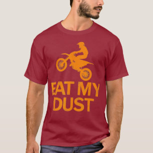 MX Dirt Bike Motocross Rider Eat My Dust Funny T-Shirt
