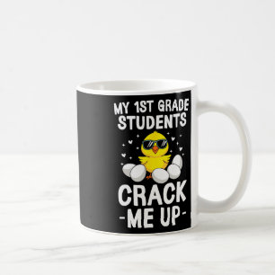 My 1st Grade Students Crack Me Up Easter Day Chick Coffee Mug