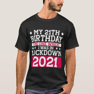 My 21th Birthday The One Where I Was In Lockdown 2 T-Shirt