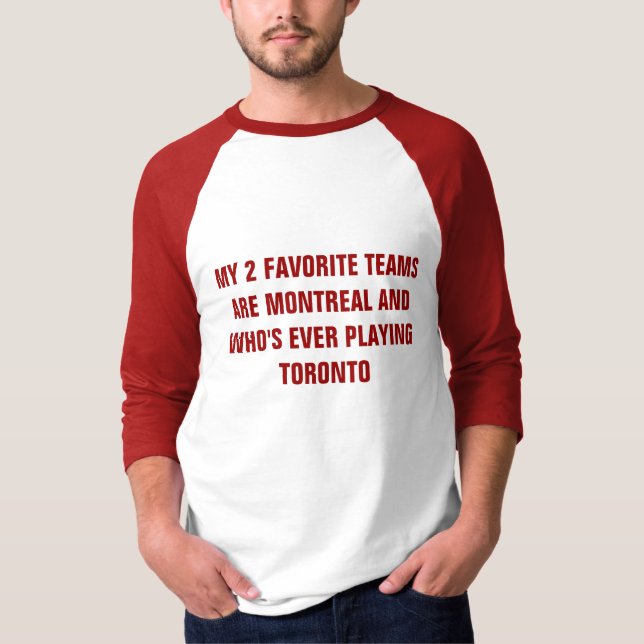 MY 2 FAVORITE TEAMS ARE MONTREAL AND WHO'S EVER... T-Shirt (Front)