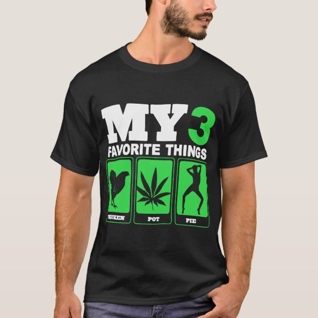 My 3 Favourite Things Chicken Pot Pie Weed T-Shirt (Front)