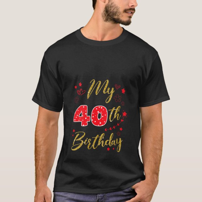 My 40th Birthday Cute Family Party 40 Year Old B D T-Shirt (Front)