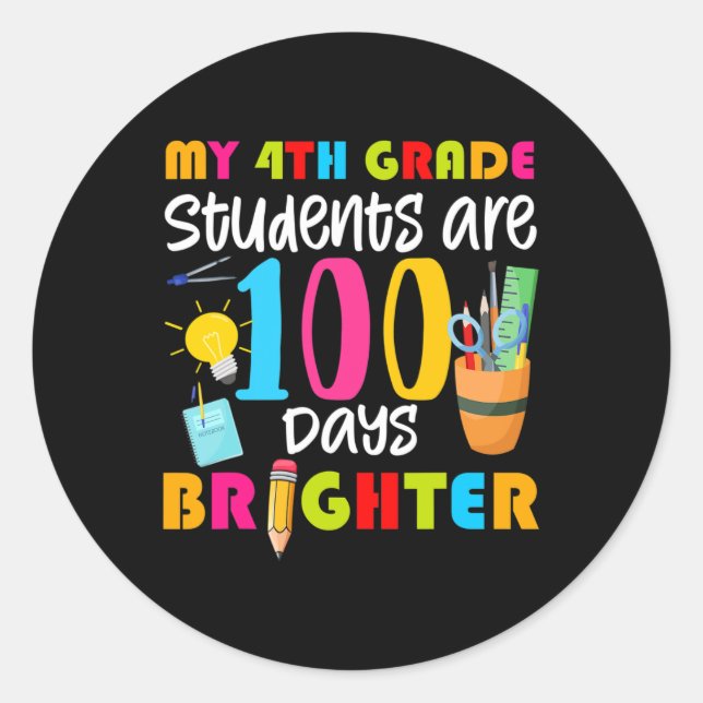 My 4th Grade Students Are 100 Days Brighter Fun 10 Classic Round Sticker (Front)