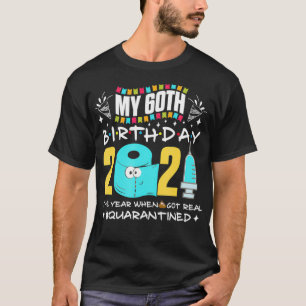 My 60th Birthday Year ShitGot Real Quarantined Vac T-Shirt