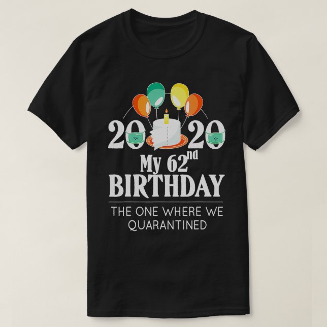 My 62nd Birthday Funny Quarantine Gift 62 bday 202 T-Shirt (Design Front)