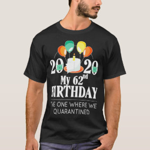 My 62nd Birthday Funny Quarantine Gift 62 bday 202 T-Shirt