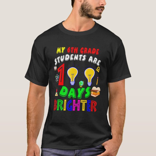 My 6th Grade Students Are 100 Days Brighter100 Day T-Shirt (Front)