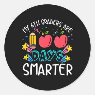 My 6th Graders Are 100 Days Smarter 100th Day Teac Classic Round Sticker