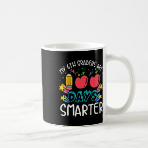 My 6th Graders Are 100 Days Smarter 100th Day Teac Coffee Mug