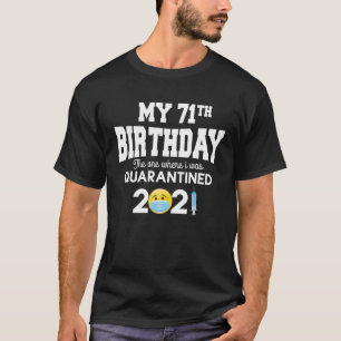 My 71Th Birthday,1950 The One Where I Was Quaranti T-Shirt