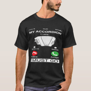 My Accordion Is Calling And I Must Go Phone Screen T-Shirt