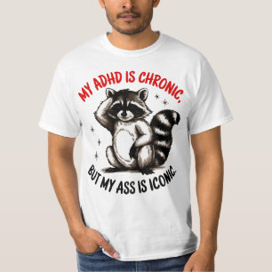 My ADHD Is Chronic But My Butt Is Iconic T-Shirt
