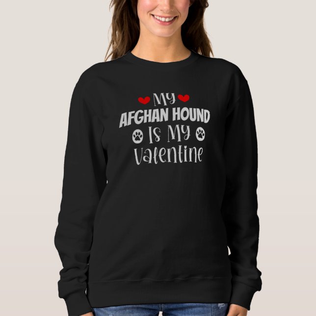 My Afghan Hound is My Valentine Cute Valentine's D Sweatshirt (Front)