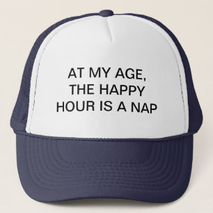 MY AGE HAPPY HOUR IS A NAP TRUCKER HAT