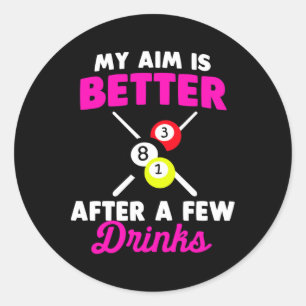 My Aim Is Better After A Few Drinks Billiard Classic Round Sticker