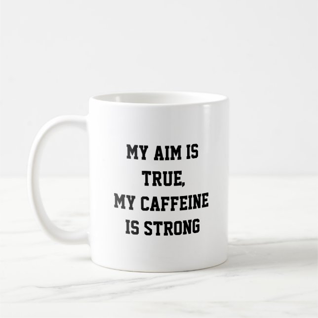 My Aim is True, My Caffeine is Strong Gamer Quote Coffee Mug (Left)