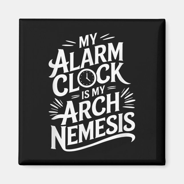 My Alarm Clock Is My Arch Nemesis  Magnet (Front)