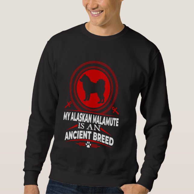My Alaskan Malamute Is An Ancient Dog Breed Funny  Sweatshirt (Front)