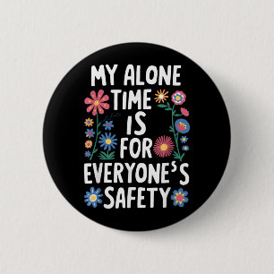 My Alone Time Is For Everyones Safety 6 Cm Round Badge