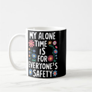 My Alone Time Is For Everyones Safety Coffee Mug