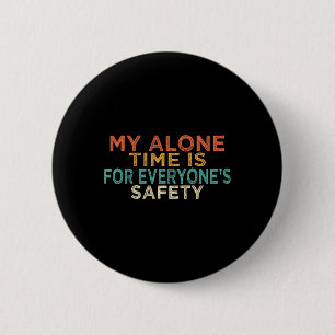 My Alone Time Is For Everyone's Safety Funny Mum S 6 Cm Round Badge