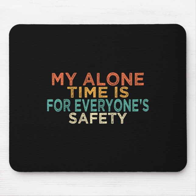 My Alone Time Is For Everyone's Safety Funny Mum S Mouse Pad (Front)