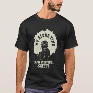 My Alone Time Is For Everyone's Safety T-Shirt