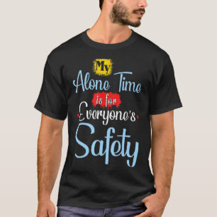My Alone Time Is For Everyoneu2019s Safety Quote T-Shirt