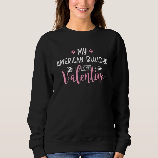 My American Bulldog Is My Valentine Party Sweatshirt (Front)